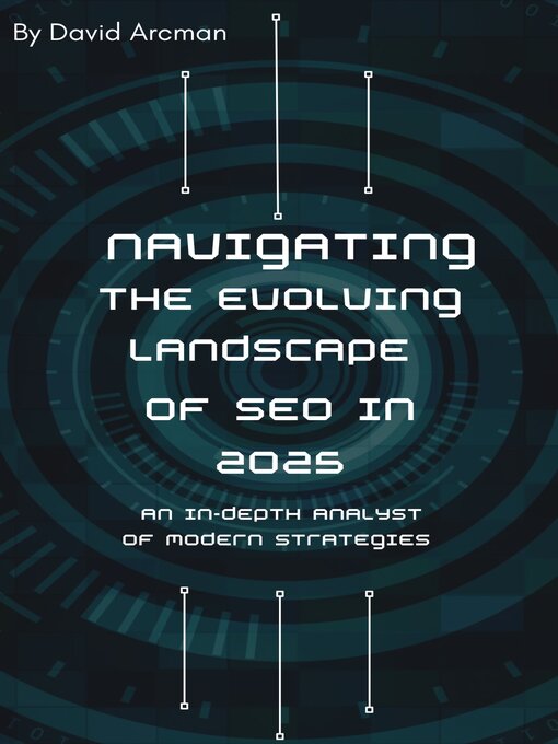 Title details for Navigating the Evolving Landscape of SEO In 2025 - by David Arcman - Available